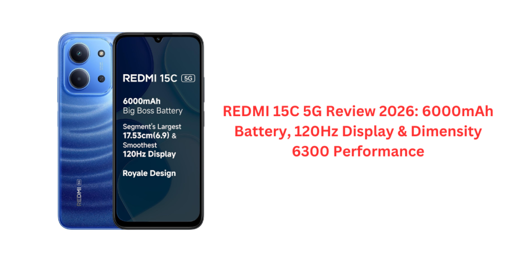 REDMI 15C 5G Review 2026: 6000mAh Battery, 120Hz Display & Dimensity 6300 Performance