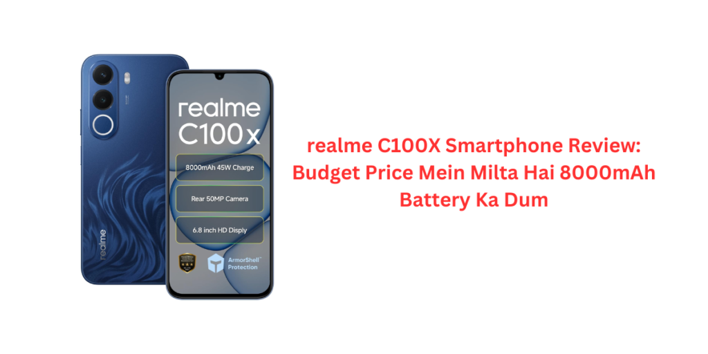 realme C100X Smartphone Review: Budget Price Mein Milta Hai 8000mAh Battery Ka Dum