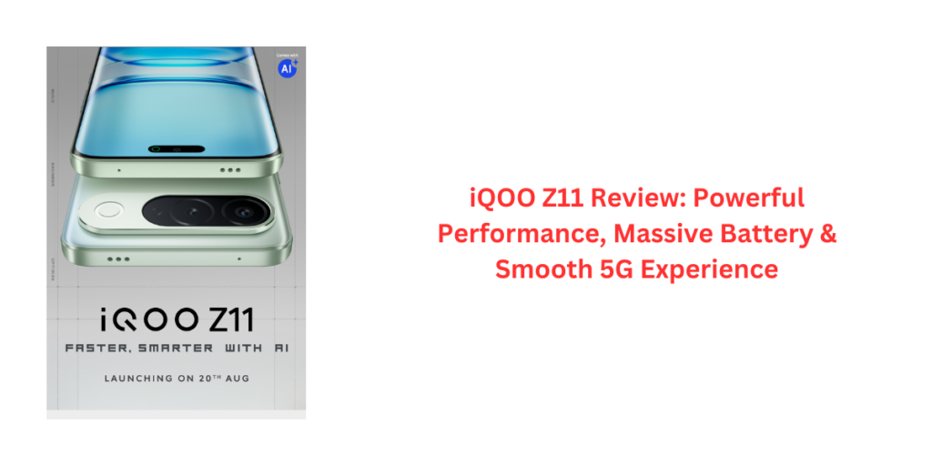 iQOO Z11 Review: Powerful Performance, Massive Battery & Smooth 5G Experience