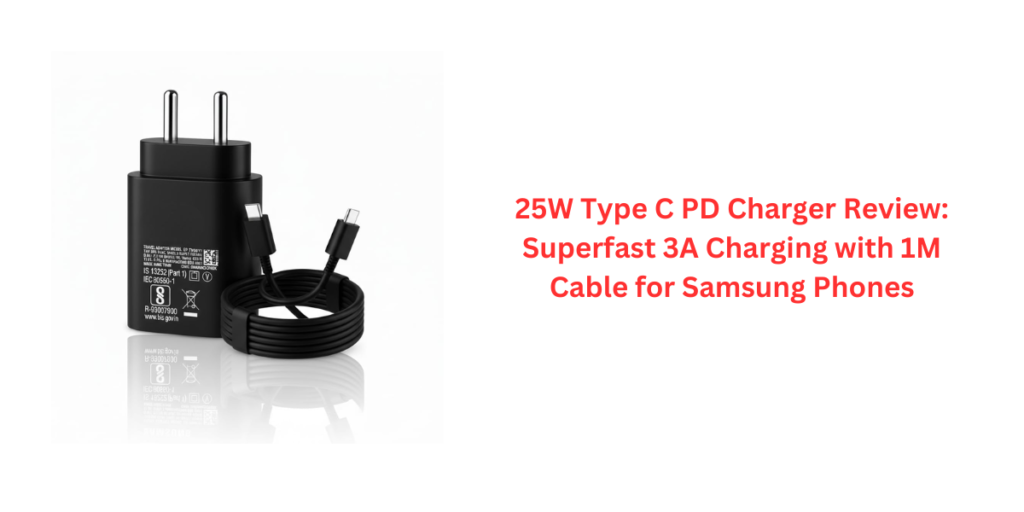 25W Type C PD Charger Review: Superfast 3A Charging with 1M Cable for Samsung Phones