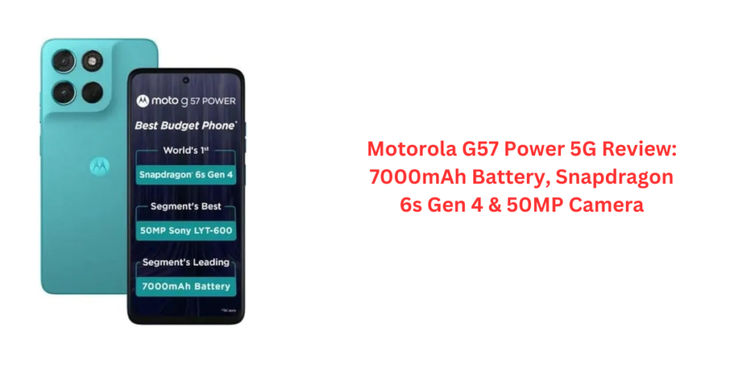Motorola G57 Power 5G Review: 7000mAh Battery, Snapdragon 6s Gen 4 & 50MP Camera