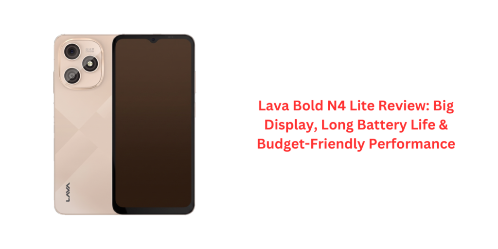 Lava Bold N4 Lite Review: Big Display, Long Battery Life & Budget-Friendly Performance