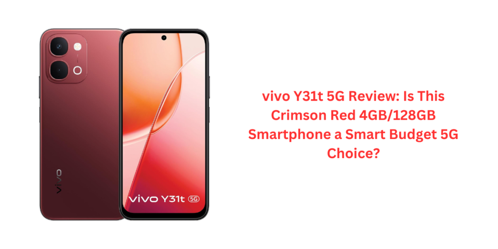 vivo Y31t 5G Review: Is This Crimson Red 4GB/128GB Smartphone a Smart Budget 5G Choice?